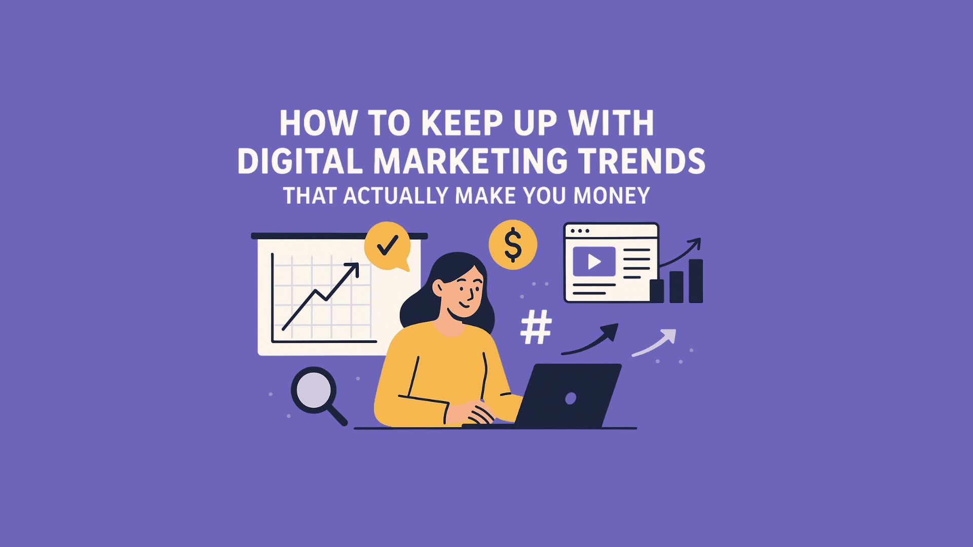 How to Keep Up With Digital Marketing Trends That Actually Make You Money